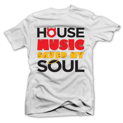 House Music Saved My Soul - White - Tee - BEDLAM Threadz