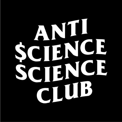ANTI $CIENCE SCIENCE CLUB