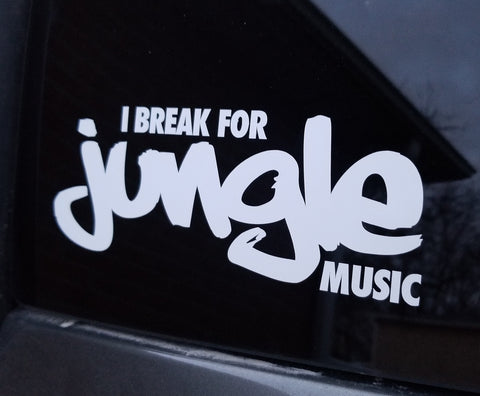 I BREAK FOR JUNGLE MUSIC